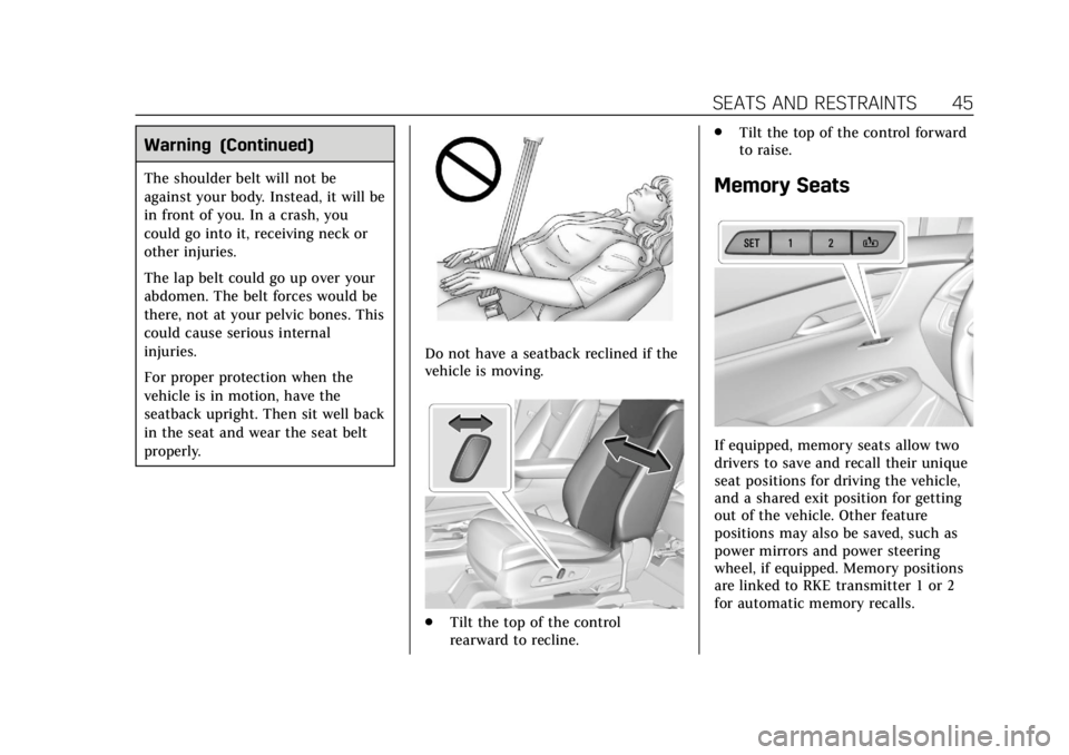 CADILLAC XT6 2020 User Guide Cadillac XT6 Owner Manual (GMNA-Localizing-U.S./Canada-12984300) -
2020 - CRC - 3/19/19
SEATS AND RESTRAINTS 45
Warning (Continued)
The shoulder belt will not be
against your body. Instead, it will be