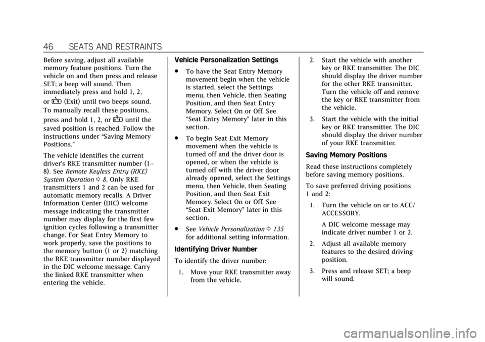 CADILLAC XT6 2020 User Guide Cadillac XT6 Owner Manual (GMNA-Localizing-U.S./Canada-12984300) -
2020 - CRC - 3/19/19
46 SEATS AND RESTRAINTS
Before saving, adjust all available
memory feature positions. Turn the
vehicle on and th