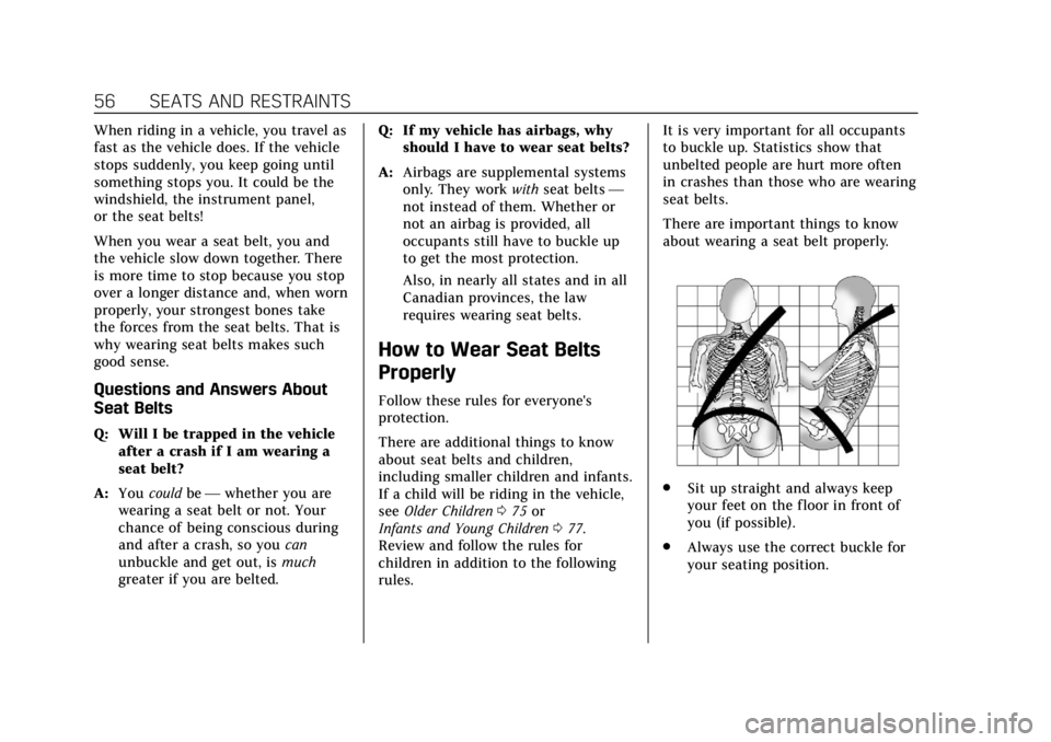 CADILLAC XT6 2020 Workshop Manual Cadillac XT6 Owner Manual (GMNA-Localizing-U.S./Canada-12984300) -
2020 - CRC - 3/19/19
56 SEATS AND RESTRAINTS
When riding in a vehicle, you travel as
fast as the vehicle does. If the vehicle
stops s