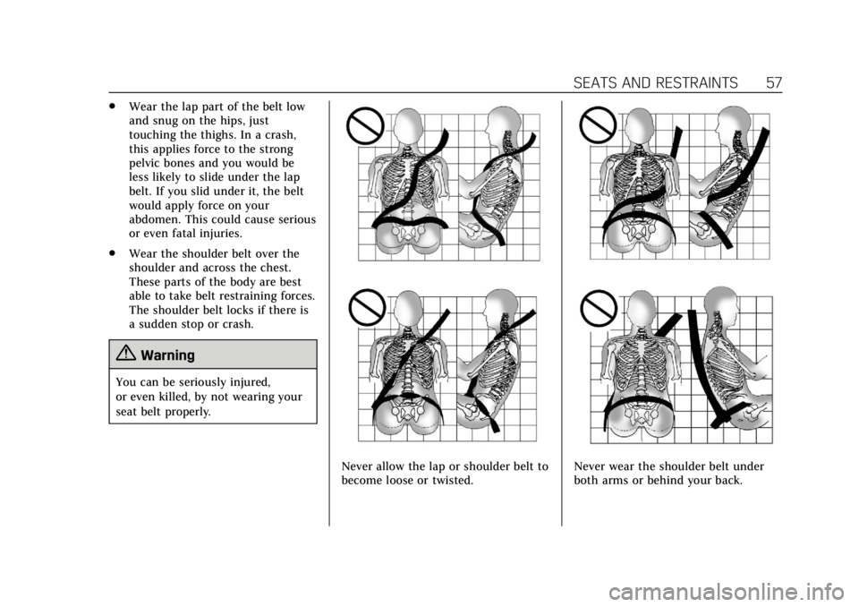 CADILLAC XT6 2020 Owners Guide Cadillac XT6 Owner Manual (GMNA-Localizing-U.S./Canada-12984300) -
2020 - CRC - 3/19/19
SEATS AND RESTRAINTS 57
.Wear the lap part of the belt low
and snug on the hips, just
touching the thighs. In a 