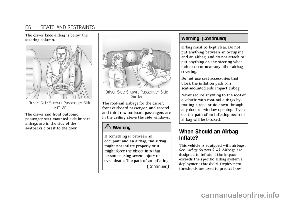 CADILLAC XT6 2020  Owners Manual Cadillac XT6 Owner Manual (GMNA-Localizing-U.S./Canada-12984300) -
2020 - CRC - 3/19/19
66 SEATS AND RESTRAINTS
The driver knee airbag is below the
steering column.
Driver Side Shown, Passenger SideSi