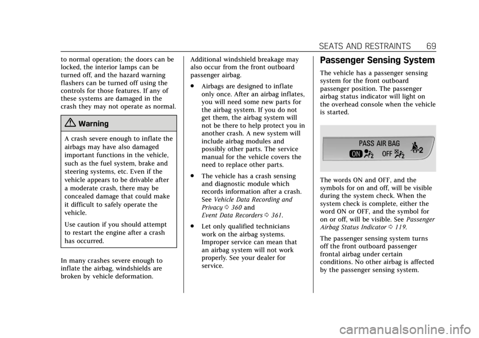 CADILLAC XT6 2020  Owners Manual Cadillac XT6 Owner Manual (GMNA-Localizing-U.S./Canada-12984300) -
2020 - CRC - 3/19/19
SEATS AND RESTRAINTS 69
to normal operation; the doors can be
locked, the interior lamps can be
turned off, and 