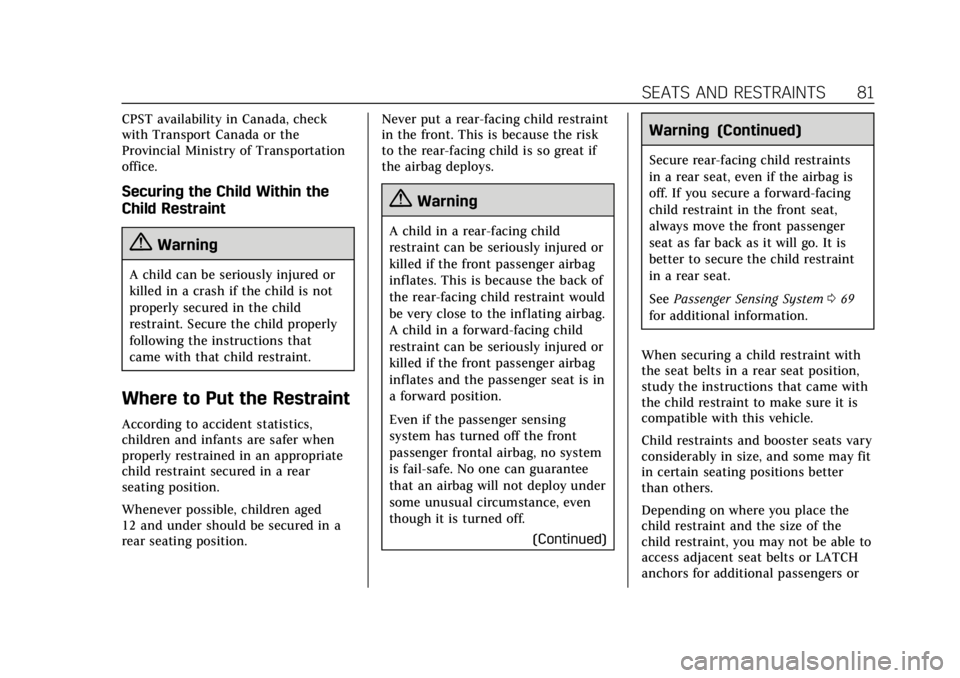 CADILLAC XT6 2020 Service Manual Cadillac XT6 Owner Manual (GMNA-Localizing-U.S./Canada-12984300) -
2020 - CRC - 3/19/19
SEATS AND RESTRAINTS 81
CPST availability in Canada, check
with Transport Canada or the
Provincial Ministry of T