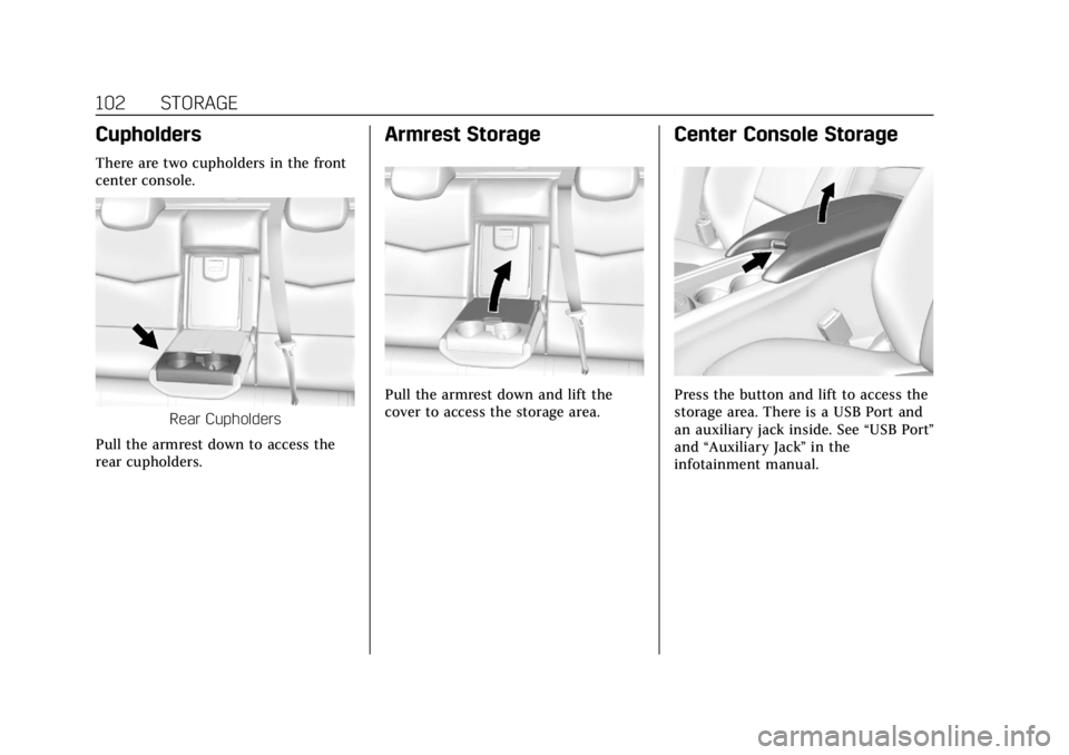 CADILLAC ATS 2019  Owners Manual Cadillac ATS/ATS-V Owner Manual (GMNA-Localizing-U.S./Canada/Mexico-
12460272) - 2019 - crc - 5/8/18
102 STORAGE
Cupholders
There are two cupholders in the front
center console.
Rear Cupholders
Pull t