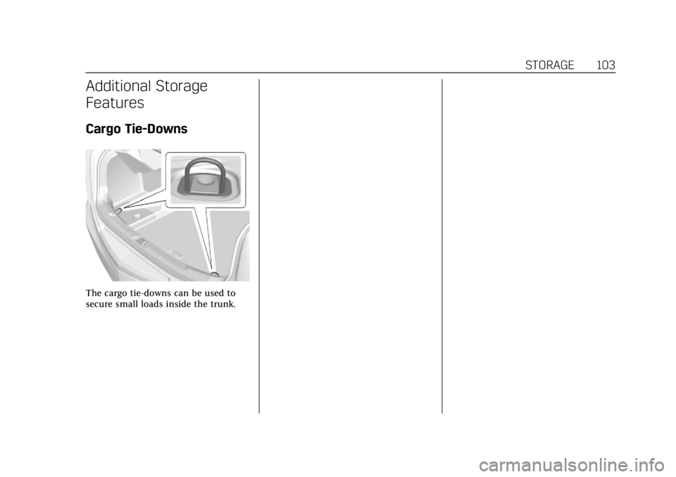 CADILLAC ATS 2019  Owners Manual Cadillac ATS/ATS-V Owner Manual (GMNA-Localizing-U.S./Canada/Mexico-
12460272) - 2019 - crc - 5/8/18
STORAGE 103
Additional Storage
Features
Cargo Tie-Downs
The cargo tie-downs can be used to
secure s