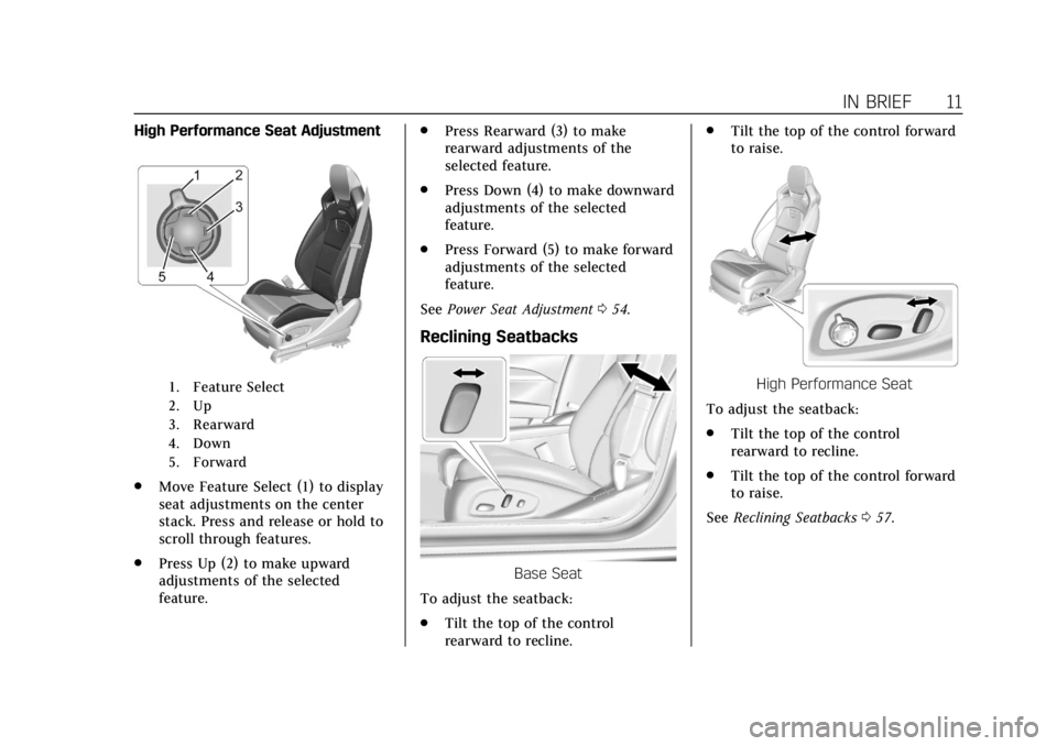 CADILLAC ATS 2019 User Guide Cadillac ATS/ATS-V Owner Manual (GMNA-Localizing-U.S./Canada/Mexico-
12460272) - 2019 - crc - 5/8/18
IN BRIEF 11
High Performance Seat Adjustment
1. Feature Select
2. Up
3. Rearward
4. Down
5. Forward