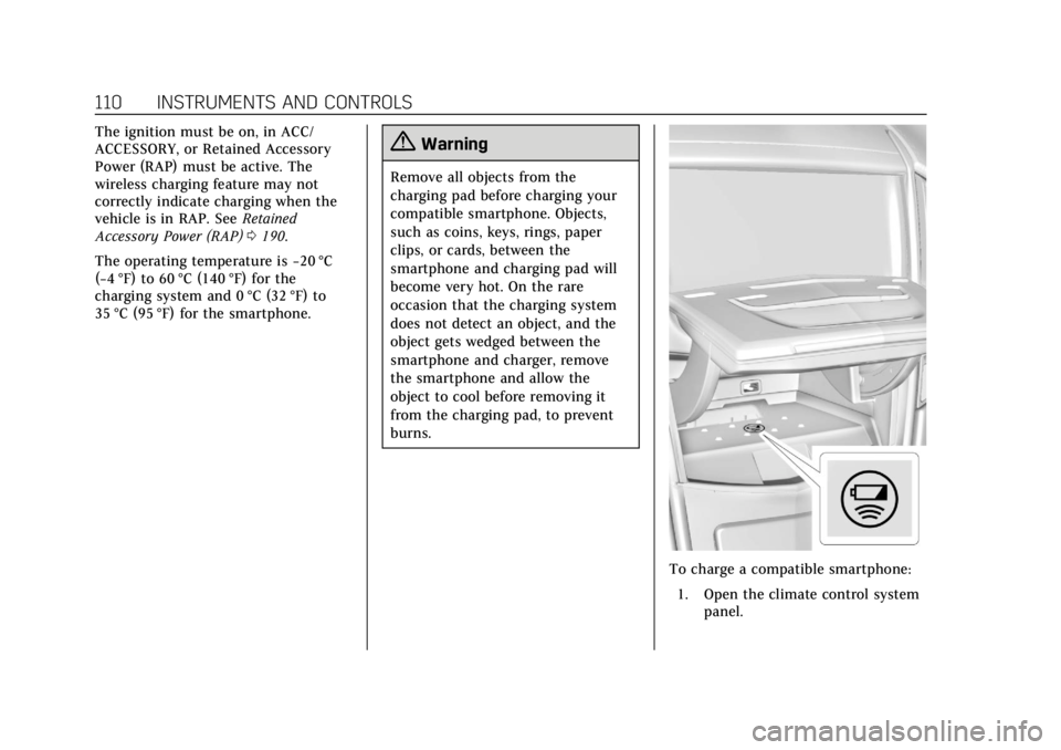 CADILLAC ATS 2019 User Guide Cadillac ATS/ATS-V Owner Manual (GMNA-Localizing-U.S./Canada/Mexico-
12460272) - 2019 - crc - 5/8/18
110 INSTRUMENTS AND CONTROLS
The ignition must be on, in ACC/
ACCESSORY, or Retained Accessory
Powe