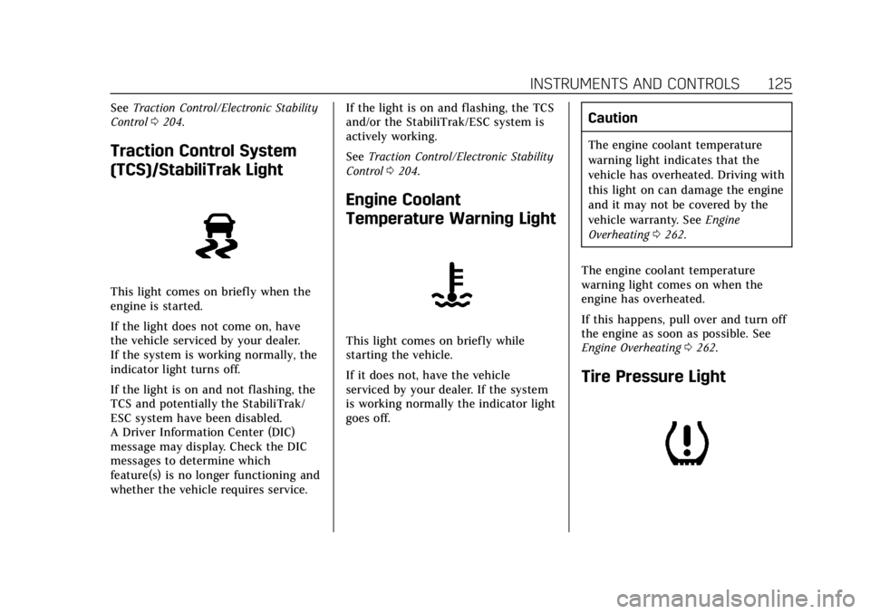 CADILLAC ATS 2019 Owners Guide Cadillac ATS/ATS-V Owner Manual (GMNA-Localizing-U.S./Canada/Mexico-
12460272) - 2019 - crc - 5/8/18
INSTRUMENTS AND CONTROLS 125
SeeTraction Control/Electronic Stability
Control 0204.
Traction Contro