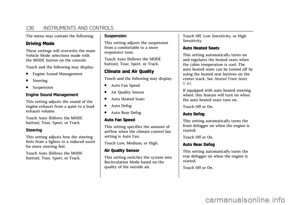 CADILLAC ATS 2019  Owners Manual Cadillac ATS/ATS-V Owner Manual (GMNA-Localizing-U.S./Canada/Mexico-
12460272) - 2019 - crc - 5/8/18
136 INSTRUMENTS AND CONTROLS
The menu may contain the following:
Driving Mode
These settings will o