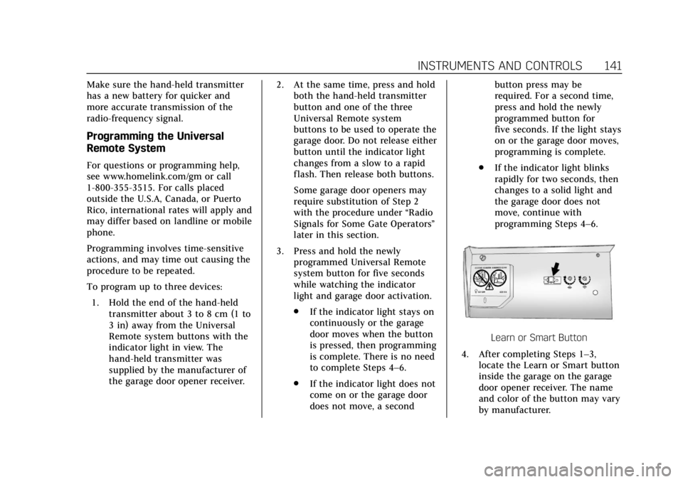 CADILLAC ATS 2019  Owners Manual Cadillac ATS/ATS-V Owner Manual (GMNA-Localizing-U.S./Canada/Mexico-
12460272) - 2019 - crc - 5/8/18
INSTRUMENTS AND CONTROLS 141
Make sure the hand-held transmitter
has a new battery for quicker and
