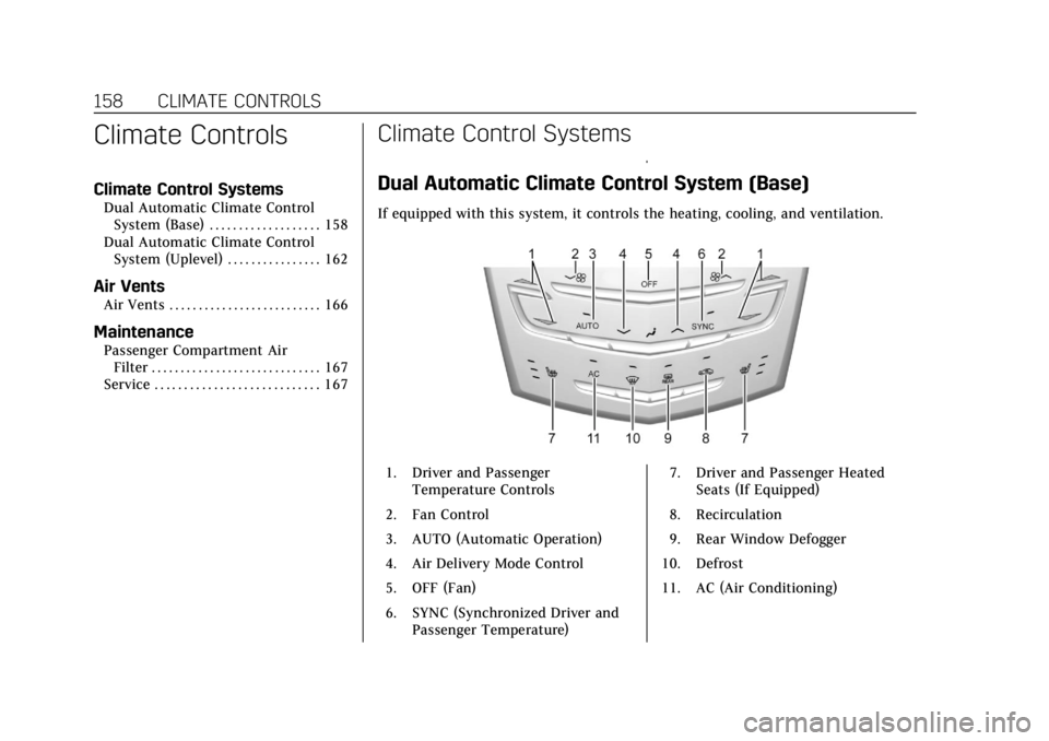 CADILLAC ATS 2019 Owners Guide Cadillac ATS/ATS-V Owner Manual (GMNA-Localizing-U.S./Canada/Mexico-
12460272) - 2019 - crc - 5/8/18
158 CLIMATE CONTROLS
Climate Controls
Climate Control Systems
Dual Automatic Climate ControlSystem 