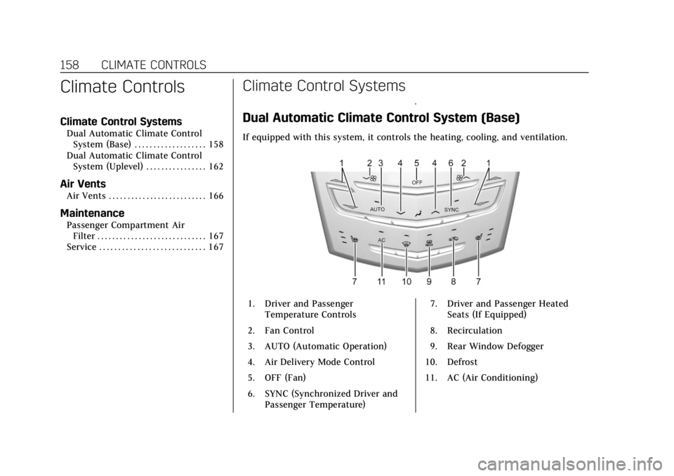 CADILLAC ATS 2019 User Guide Cadillac ATS/ATS-V Owner Manual (GMNA-Localizing-U.S./Canada/Mexico-
12460272) - 2019 - crc - 5/8/18
158 CLIMATE CONTROLS
Climate Controls
Climate Control Systems
Dual Automatic Climate ControlSystem 