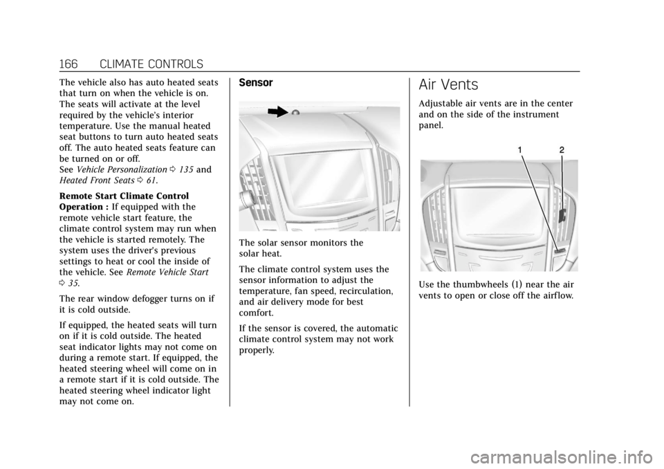 CADILLAC ATS 2019  Owners Manual Cadillac ATS/ATS-V Owner Manual (GMNA-Localizing-U.S./Canada/Mexico-
12460272) - 2019 - crc - 5/8/18
166 CLIMATE CONTROLS
The vehicle also has auto heated seats
that turn on when the vehicle is on.
Th