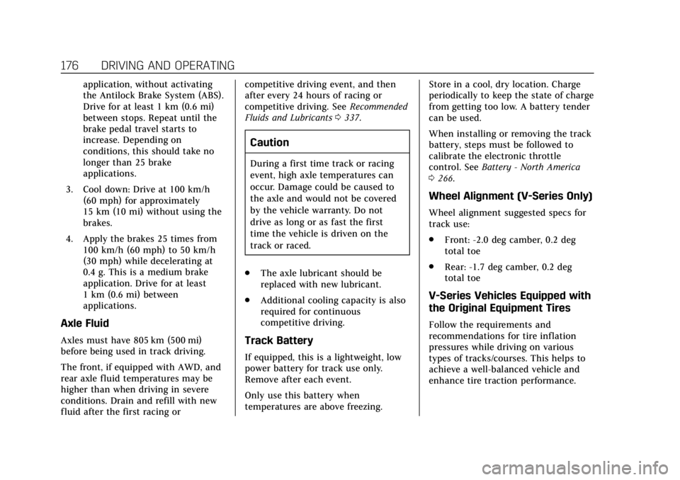 CADILLAC ATS 2019  Owners Manual Cadillac ATS/ATS-V Owner Manual (GMNA-Localizing-U.S./Canada/Mexico-
12460272) - 2019 - crc - 5/8/18
176 DRIVING AND OPERATING
application, without activating
the Antilock Brake System (ABS).
Drive fo