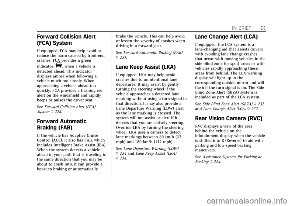 CADILLAC ATS 2019  Owners Manual Cadillac ATS/ATS-V Owner Manual (GMNA-Localizing-U.S./Canada/Mexico-
12460272) - 2019 - crc - 5/8/18
IN BRIEF 21
Forward Collision Alert
(FCA) System
If equipped, FCA may help avoid or
reduce the harm