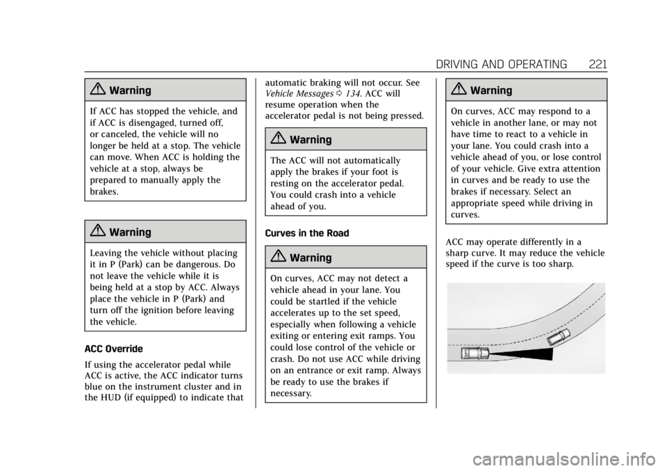 CADILLAC ATS 2019  Owners Manual Cadillac ATS/ATS-V Owner Manual (GMNA-Localizing-U.S./Canada/Mexico-
12460272) - 2019 - crc - 5/8/18
DRIVING AND OPERATING 221
{Warning
If ACC has stopped the vehicle, and
if ACC is disengaged, turned