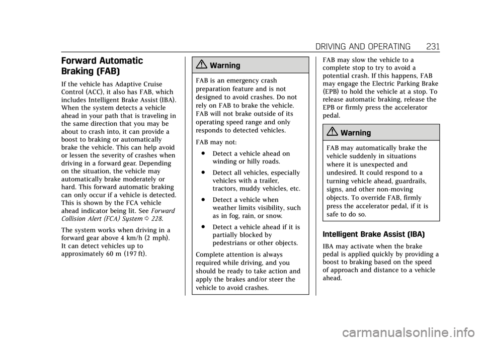 CADILLAC ATS 2019 Owners Manual Cadillac ATS/ATS-V Owner Manual (GMNA-Localizing-U.S./Canada/Mexico-
12460272) - 2019 - crc - 5/8/18
DRIVING AND OPERATING 231
Forward Automatic
Braking (FAB)
If the vehicle has Adaptive Cruise
Contro CADILLAC ATS 2019 Owners Manual Cadillac ATS/ATS-V Owner Manual (GMNA-Localizing-U.S./Canada/Mexico-
12460272) - 2019 - crc - 5/8/18
DRIVING AND OPERATING 231
Forward Automatic
Braking (FAB)
If the vehicle has Adaptive Cruise
Contro