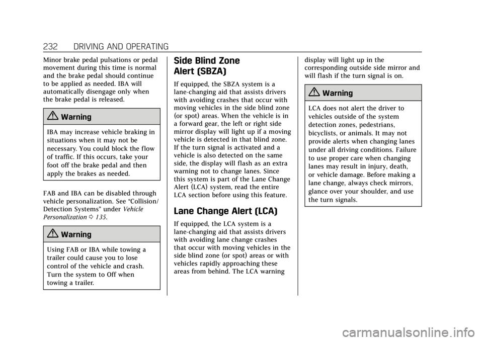 CADILLAC ATS 2019 Owners Manual Cadillac ATS/ATS-V Owner Manual (GMNA-Localizing-U.S./Canada/Mexico-
12460272) - 2019 - crc - 5/8/18
232 DRIVING AND OPERATING
Minor brake pedal pulsations or pedal
movement during this time is normal CADILLAC ATS 2019 Owners Manual Cadillac ATS/ATS-V Owner Manual (GMNA-Localizing-U.S./Canada/Mexico-
12460272) - 2019 - crc - 5/8/18
232 DRIVING AND OPERATING
Minor brake pedal pulsations or pedal
movement during this time is normal