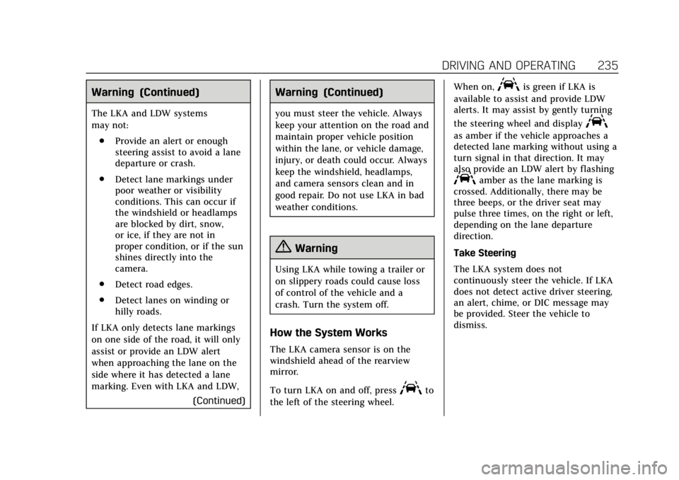 CADILLAC ATS 2019  Owners Manual Cadillac ATS/ATS-V Owner Manual (GMNA-Localizing-U.S./Canada/Mexico-
12460272) - 2019 - crc - 5/8/18
DRIVING AND OPERATING 235
Warning (Continued)
The LKA and LDW systems
may not:. Provide an alert or