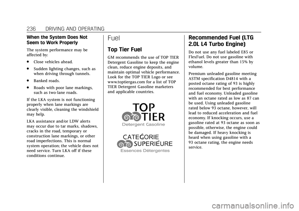 CADILLAC ATS 2019 Service Manual Cadillac ATS/ATS-V Owner Manual (GMNA-Localizing-U.S./Canada/Mexico-
12460272) - 2019 - crc - 5/8/18
236 DRIVING AND OPERATING
When the System Does Not
Seem to Work Properly
The system performance may