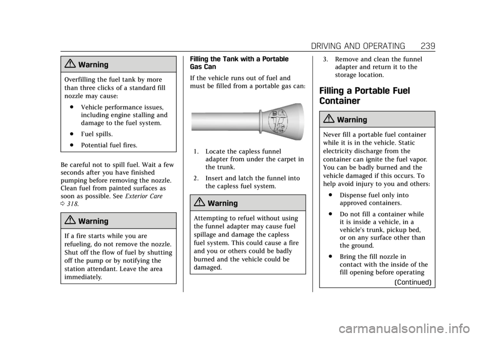 CADILLAC ATS 2019  Owners Manual Cadillac ATS/ATS-V Owner Manual (GMNA-Localizing-U.S./Canada/Mexico-
12460272) - 2019 - crc - 5/8/18
DRIVING AND OPERATING 239
{Warning
Overfilling the fuel tank by more
than three clicks of a standar