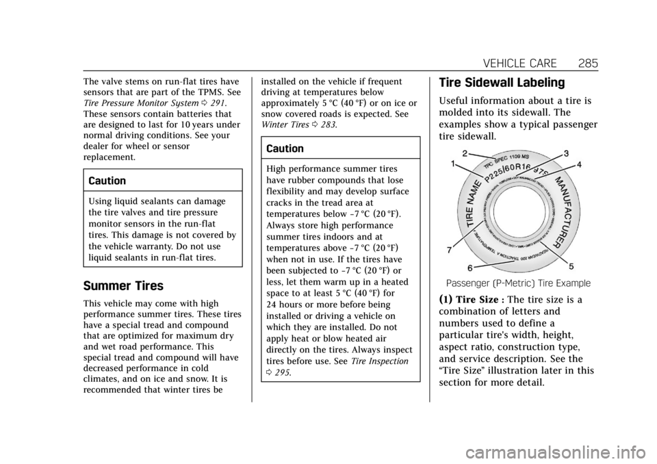 CADILLAC ATS 2019  Owners Manual Cadillac ATS/ATS-V Owner Manual (GMNA-Localizing-U.S./Canada/Mexico-
12460272) - 2019 - crc - 5/8/18
VEHICLE CARE 285
The valve stems on run-flat tires have
sensors that are part of the TPMS. See
Tire