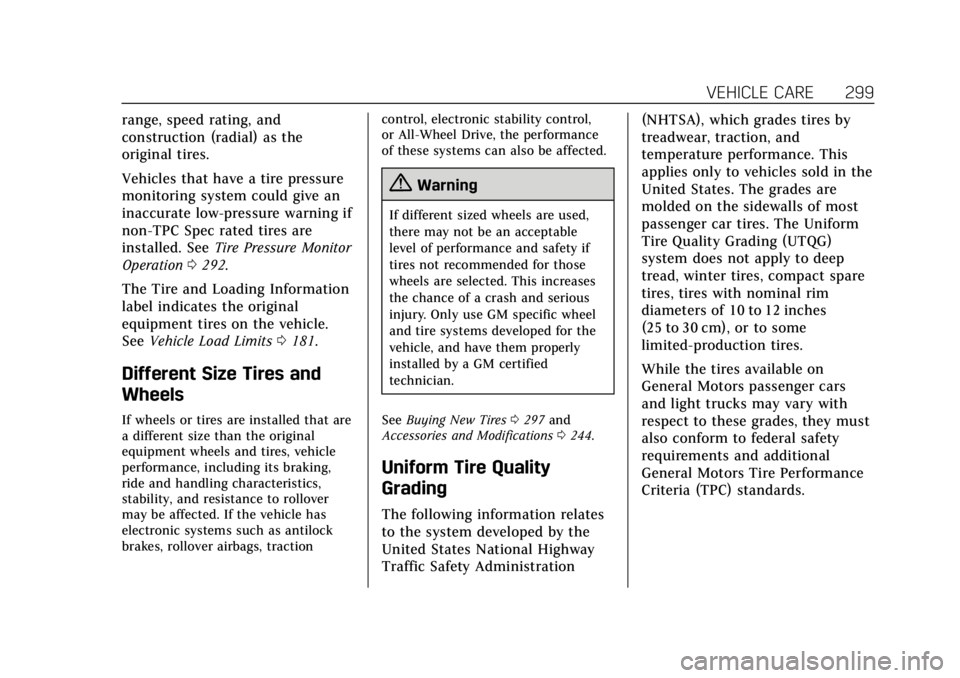 CADILLAC ATS 2019 Owners Manual Cadillac ATS/ATS-V Owner Manual (GMNA-Localizing-U.S./Canada/Mexico-
12460272) - 2019 - crc - 5/8/18
VEHICLE CARE 299
range, speed rating, and
construction (radial) as the
original tires.
Vehicles tha CADILLAC ATS 2019 Owners Manual Cadillac ATS/ATS-V Owner Manual (GMNA-Localizing-U.S./Canada/Mexico-
12460272) - 2019 - crc - 5/8/18
VEHICLE CARE 299
range, speed rating, and
construction (radial) as the
original tires.
Vehicles tha