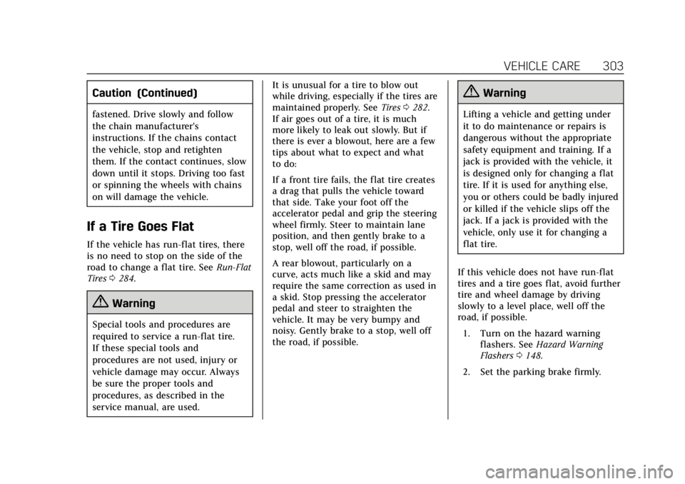 CADILLAC ATS 2019 Owners Manual Cadillac ATS/ATS-V Owner Manual (GMNA-Localizing-U.S./Canada/Mexico-
12460272) - 2019 - crc - 5/8/18
VEHICLE CARE 303
Caution (Continued)
fastened. Drive slowly and follow
the chain manufacturer's CADILLAC ATS 2019 Owners Manual Cadillac ATS/ATS-V Owner Manual (GMNA-Localizing-U.S./Canada/Mexico-
12460272) - 2019 - crc - 5/8/18
VEHICLE CARE 303
Caution (Continued)
fastened. Drive slowly and follow
the chain manufacturer's