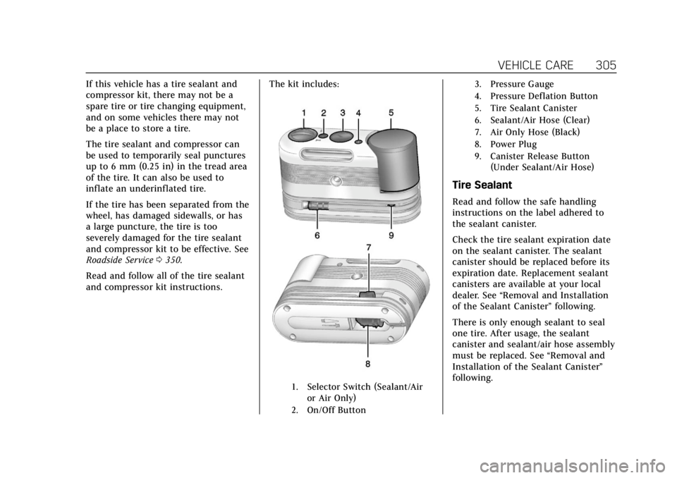 CADILLAC ATS 2019 Owners Manual Cadillac ATS/ATS-V Owner Manual (GMNA-Localizing-U.S./Canada/Mexico-
12460272) - 2019 - crc - 5/8/18
VEHICLE CARE 305
If this vehicle has a tire sealant and
compressor kit, there may not be a
spare ti CADILLAC ATS 2019 Owners Manual Cadillac ATS/ATS-V Owner Manual (GMNA-Localizing-U.S./Canada/Mexico-
12460272) - 2019 - crc - 5/8/18
VEHICLE CARE 305
If this vehicle has a tire sealant and
compressor kit, there may not be a
spare ti