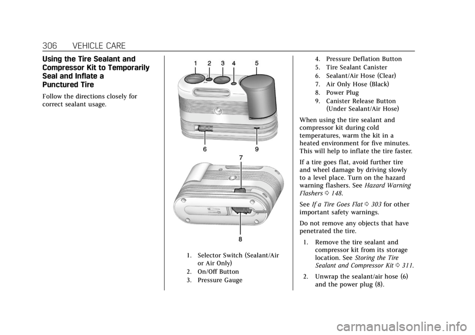 CADILLAC ATS 2019 Owners Manual Cadillac ATS/ATS-V Owner Manual (GMNA-Localizing-U.S./Canada/Mexico-
12460272) - 2019 - crc - 5/8/18
306 VEHICLE CARE
Using the Tire Sealant and
Compressor Kit to Temporarily
Seal and Inflate a
Punctu CADILLAC ATS 2019 Owners Manual Cadillac ATS/ATS-V Owner Manual (GMNA-Localizing-U.S./Canada/Mexico-
12460272) - 2019 - crc - 5/8/18
306 VEHICLE CARE
Using the Tire Sealant and
Compressor Kit to Temporarily
Seal and Inflate a
Punctu