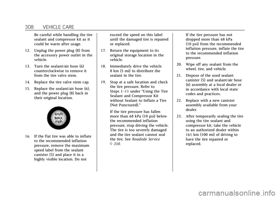 CADILLAC ATS 2019 Owners Manual Cadillac ATS/ATS-V Owner Manual (GMNA-Localizing-U.S./Canada/Mexico-
12460272) - 2019 - crc - 5/8/18
308 VEHICLE CARE
Be careful while handling the tire
sealant and compressor kit as it
could be warm CADILLAC ATS 2019 Owners Manual Cadillac ATS/ATS-V Owner Manual (GMNA-Localizing-U.S./Canada/Mexico-
12460272) - 2019 - crc - 5/8/18
308 VEHICLE CARE
Be careful while handling the tire
sealant and compressor kit as it
could be warm