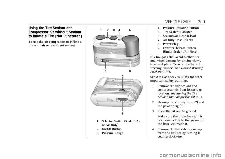 CADILLAC ATS 2019 Owners Manual Cadillac ATS/ATS-V Owner Manual (GMNA-Localizing-U.S./Canada/Mexico-
12460272) - 2019 - crc - 5/8/18
VEHICLE CARE 309
Using the Tire Sealant and
Compressor Kit without Sealant
to Inflate a Tire (Not P CADILLAC ATS 2019 Owners Manual Cadillac ATS/ATS-V Owner Manual (GMNA-Localizing-U.S./Canada/Mexico-
12460272) - 2019 - crc - 5/8/18
VEHICLE CARE 309
Using the Tire Sealant and
Compressor Kit without Sealant
to Inflate a Tire (Not P