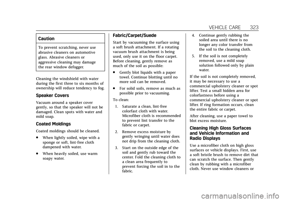 CADILLAC ATS 2019  Owners Manual Cadillac ATS/ATS-V Owner Manual (GMNA-Localizing-U.S./Canada/Mexico-
12460272) - 2019 - crc - 5/8/18
VEHICLE CARE 323
Caution
To prevent scratching, never use
abrasive cleaners on automotive
glass. Ab