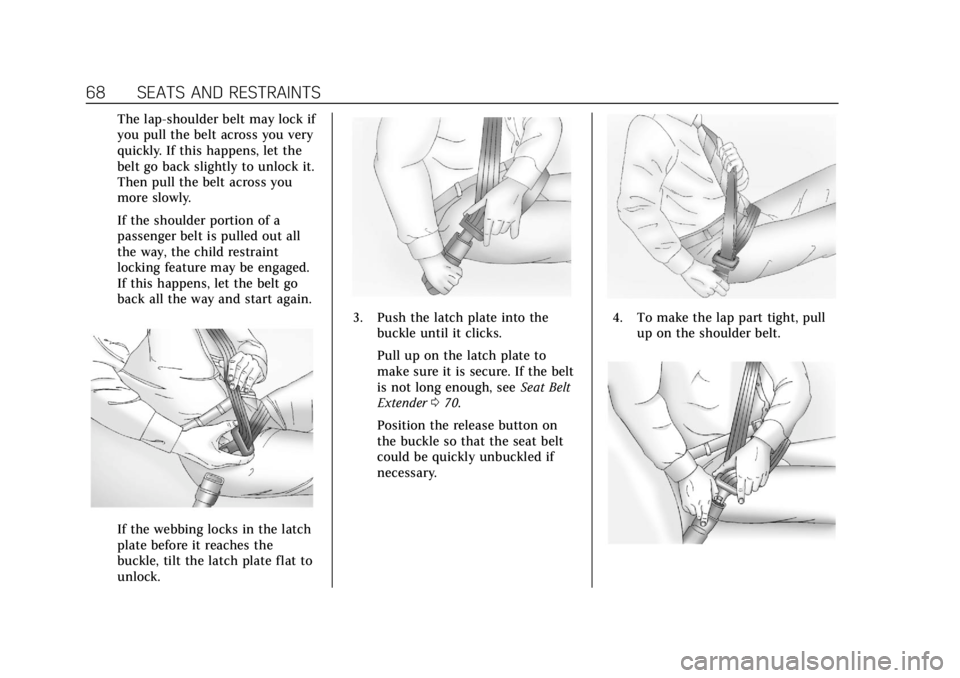 CADILLAC ATS 2019 Repair Manual Cadillac ATS/ATS-V Owner Manual (GMNA-Localizing-U.S./Canada/Mexico-
12460272) - 2019 - crc - 5/8/18
68 SEATS AND RESTRAINTS
The lap-shoulder belt may lock if
you pull the belt across you very
quickly CADILLAC ATS 2019 Repair Manual Cadillac ATS/ATS-V Owner Manual (GMNA-Localizing-U.S./Canada/Mexico-
12460272) - 2019 - crc - 5/8/18
68 SEATS AND RESTRAINTS
The lap-shoulder belt may lock if
you pull the belt across you very
quickly