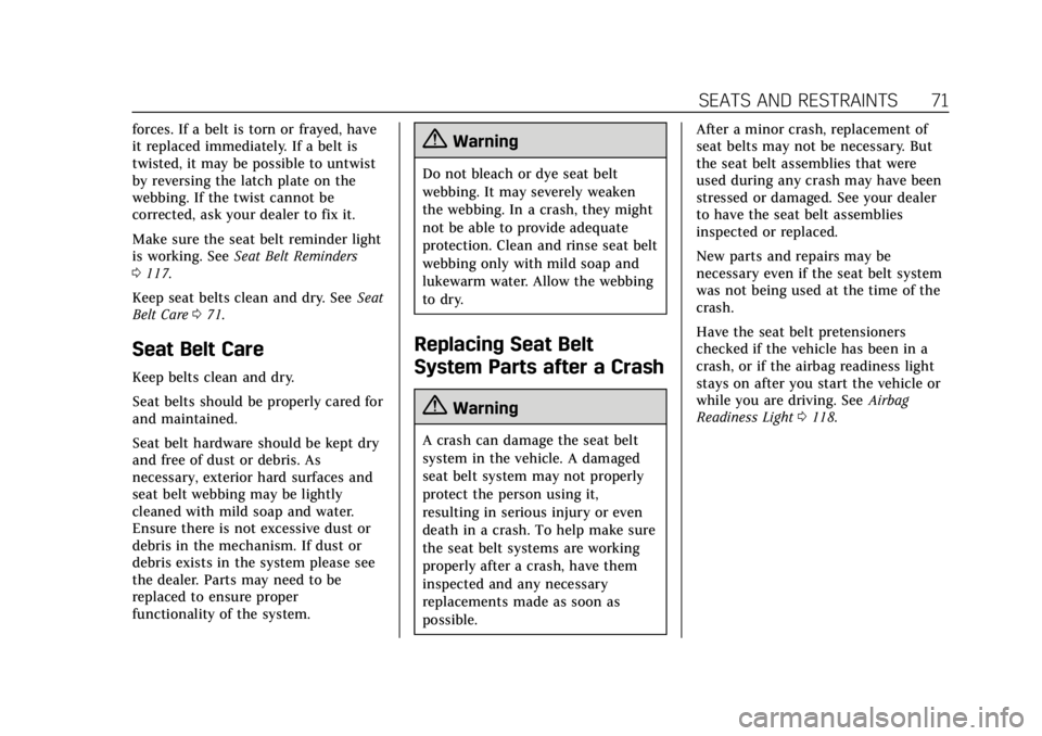 CADILLAC ATS 2019  Owners Manual Cadillac ATS/ATS-V Owner Manual (GMNA-Localizing-U.S./Canada/Mexico-
12460272) - 2019 - crc - 5/8/18
SEATS AND RESTRAINTS 71
forces. If a belt is torn or frayed, have
it replaced immediately. If a bel