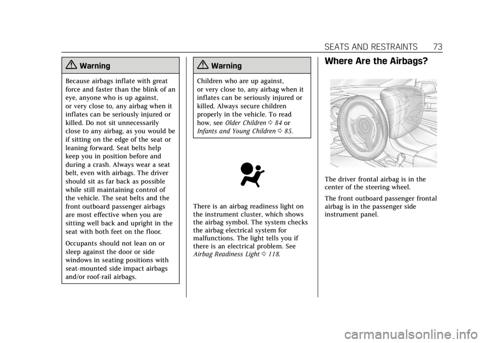 CADILLAC ATS 2019  Owners Manual Cadillac ATS/ATS-V Owner Manual (GMNA-Localizing-U.S./Canada/Mexico-
12460272) - 2019 - crc - 5/8/18
SEATS AND RESTRAINTS 73
{Warning
Because airbags inflate with great
force and faster than the blink