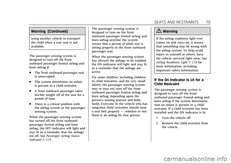 CADILLAC ATS 2019 User Guide Cadillac ATS/ATS-V Owner Manual (GMNA-Localizing-U.S./Canada/Mexico-
12460272) - 2019 - crc - 5/8/18
SEATS AND RESTRAINTS 79
Warning (Continued)
using another vehicle to transport
the child when a rea