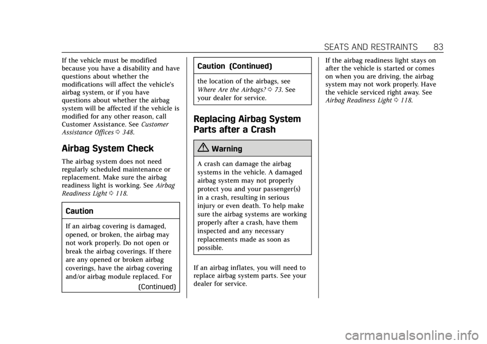 CADILLAC ATS 2019 User Guide Cadillac ATS/ATS-V Owner Manual (GMNA-Localizing-U.S./Canada/Mexico-
12460272) - 2019 - crc - 5/8/18
SEATS AND RESTRAINTS 83
If the vehicle must be modified
because you have a disability and have
ques