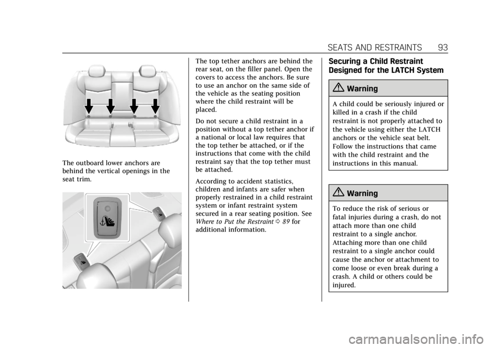 CADILLAC ATS 2019 Owners Manual Cadillac ATS/ATS-V Owner Manual (GMNA-Localizing-U.S./Canada/Mexico-
12460272) - 2019 - crc - 5/8/18
SEATS AND RESTRAINTS 93
The outboard lower anchors are
behind the vertical openings in the
seat tri CADILLAC ATS 2019 Owners Manual Cadillac ATS/ATS-V Owner Manual (GMNA-Localizing-U.S./Canada/Mexico-
12460272) - 2019 - crc - 5/8/18
SEATS AND RESTRAINTS 93
The outboard lower anchors are
behind the vertical openings in the
seat tri