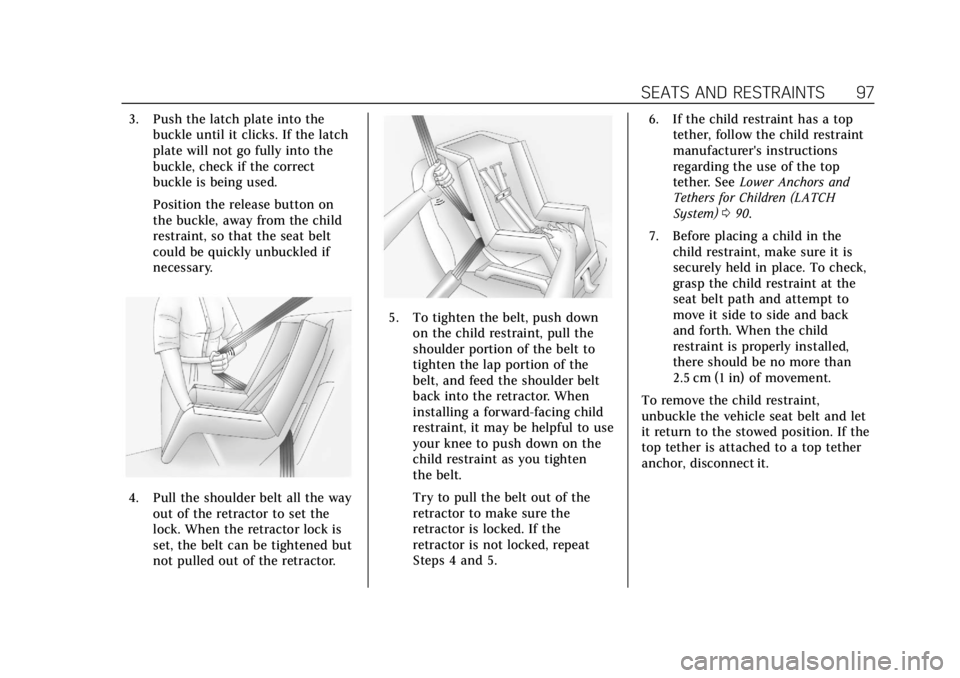 CADILLAC ATS 2019 Owners Manual Cadillac ATS/ATS-V Owner Manual (GMNA-Localizing-U.S./Canada/Mexico-
12460272) - 2019 - crc - 5/8/18
SEATS AND RESTRAINTS 97
3. Push the latch plate into thebuckle until it clicks. If the latch
plate CADILLAC ATS 2019 Owners Manual Cadillac ATS/ATS-V Owner Manual (GMNA-Localizing-U.S./Canada/Mexico-
12460272) - 2019 - crc - 5/8/18
SEATS AND RESTRAINTS 97
3. Push the latch plate into thebuckle until it clicks. If the latch
plate