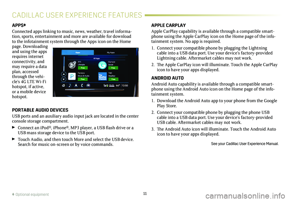 CADILLAC ATS 2019 Convenience & Personalization Guide 11
APPS♦
Connected apps linking to music, news, weather, travel informa-tion, sports, entertainment and more are available for download to the infotainment system through the Apps icon on the Home p CADILLAC ATS 2019 Convenience & Personalization Guide 11
APPS♦
Connected apps linking to music, news, weather, travel informa-tion, sports, entertainment and more are available for download to the infotainment system through the Apps icon on the Home p