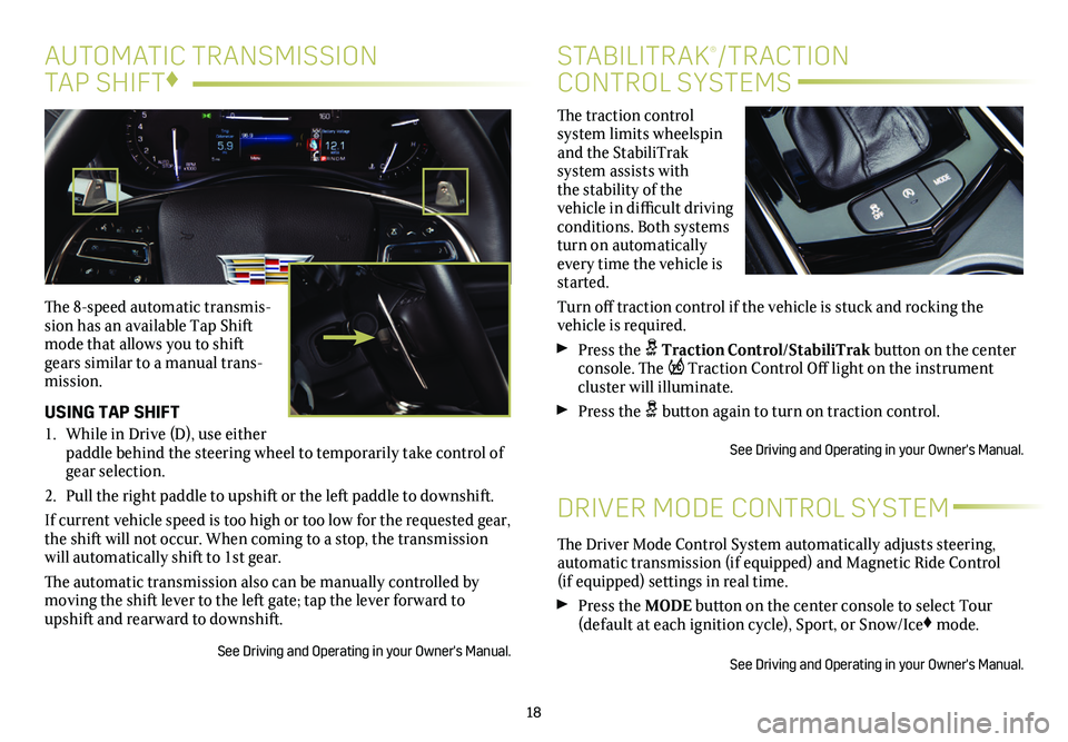 CADILLAC ATS 2019 Convenience & Personalization Guide The traction control
system limits wheelspin and the StabiliTrak
system assists with the stability of the vehicle in difficult driving
conditions. Both systems turn on automatically every time t CADILLAC ATS 2019 Convenience & Personalization Guide The traction control
system limits wheelspin and the StabiliTrak
system assists with the stability of the vehicle in difficult driving
conditions. Both systems turn on automatically every time t