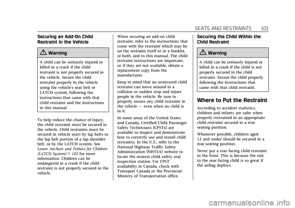 CADILLAC CT6 2019 Owners Guide Cadillac CT6 Owner Manual (GMNA-Localizing-U.S./Canada-12533370) -
2019 - crc - 1/23/19
SEATS AND RESTRAINTS 101
Securing an Add-On Child
Restraint in the Vehicle
{Warning
A child can be seriously inj CADILLAC CT6 2019 Owners Guide Cadillac CT6 Owner Manual (GMNA-Localizing-U.S./Canada-12533370) -
2019 - crc - 1/23/19
SEATS AND RESTRAINTS 101
Securing an Add-On Child
Restraint in the Vehicle
{Warning
A child can be seriously inj