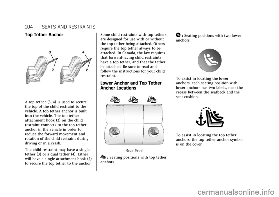 CADILLAC CT6 2019 Owners Manual Cadillac CT6 Owner Manual (GMNA-Localizing-U.S./Canada-12533370) -
2019 - crc - 1/23/19
104 SEATS AND RESTRAINTS
Top Tether Anchor
A top tether (3, 4) is used to secure
the top of the child restraint CADILLAC CT6 2019 Owners Manual Cadillac CT6 Owner Manual (GMNA-Localizing-U.S./Canada-12533370) -
2019 - crc - 1/23/19
104 SEATS AND RESTRAINTS
Top Tether Anchor
A top tether (3, 4) is used to secure
the top of the child restraint