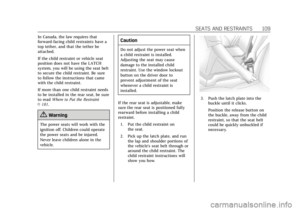 CADILLAC CT6 2019 Service Manual Cadillac CT6 Owner Manual (GMNA-Localizing-U.S./Canada-12533370) -
2019 - crc - 1/23/19
SEATS AND RESTRAINTS 109
In Canada, the law requires that
forward-facing child restraints have a
top tether, and CADILLAC CT6 2019 Service Manual Cadillac CT6 Owner Manual (GMNA-Localizing-U.S./Canada-12533370) -
2019 - crc - 1/23/19
SEATS AND RESTRAINTS 109
In Canada, the law requires that
forward-facing child restraints have a
top tether, and