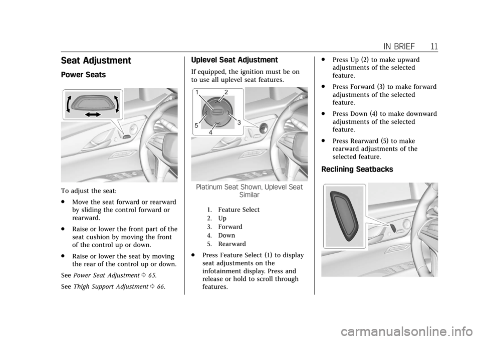 CADILLAC CT6 2019 User Guide Cadillac CT6 Owner Manual (GMNA-Localizing-U.S./Canada-12533370) -
2019 - crc - 1/23/19
IN BRIEF 11
Seat Adjustment
Power Seats
To adjust the seat:
.Move the seat forward or rearward
by sliding the co