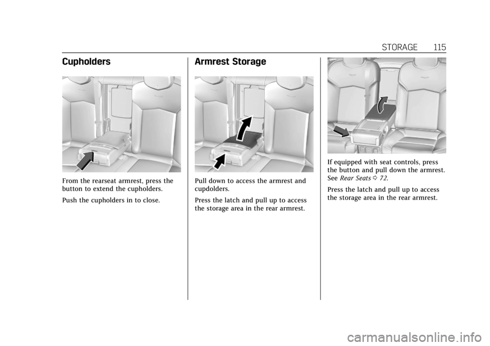 CADILLAC CT6 2019 Owners Manual Cadillac CT6 Owner Manual (GMNA-Localizing-U.S./Canada-12533370) -
2019 - crc - 1/23/19
STORAGE 115
Cupholders
From the rearseat armrest, press the
button to extend the cupholders.
Push the cupholders CADILLAC CT6 2019 Owners Manual Cadillac CT6 Owner Manual (GMNA-Localizing-U.S./Canada-12533370) -
2019 - crc - 1/23/19
STORAGE 115
Cupholders
From the rearseat armrest, press the
button to extend the cupholders.
Push the cupholders