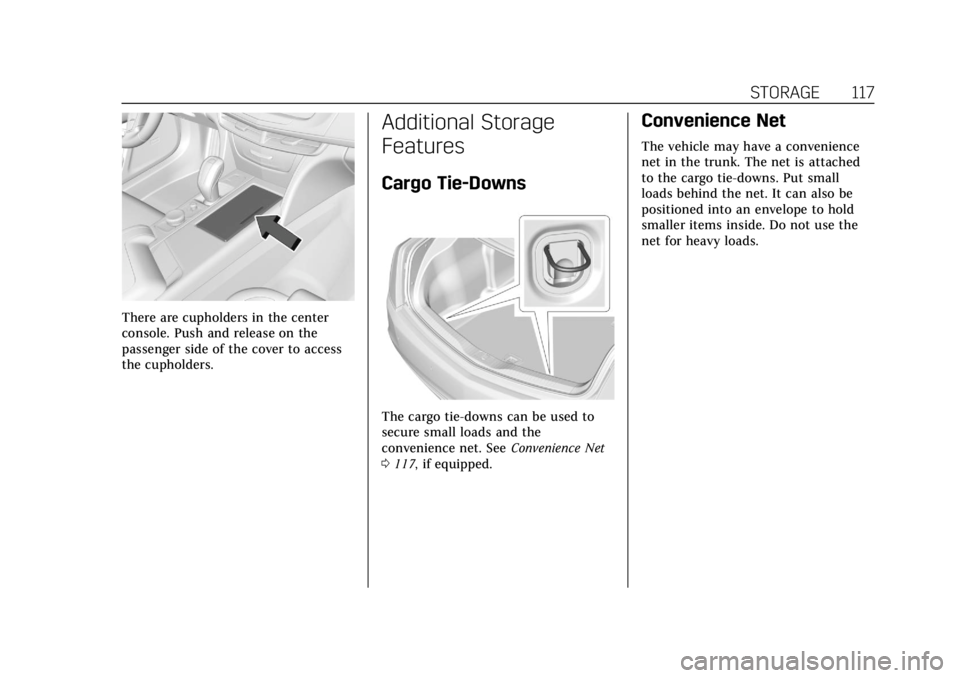 CADILLAC CT6 2019 Owners Manual Cadillac CT6 Owner Manual (GMNA-Localizing-U.S./Canada-12533370) -
2019 - crc - 1/23/19
STORAGE 117
There are cupholders in the center
console. Push and release on the
passenger side of the cover to a CADILLAC CT6 2019 Owners Manual Cadillac CT6 Owner Manual (GMNA-Localizing-U.S./Canada-12533370) -
2019 - crc - 1/23/19
STORAGE 117
There are cupholders in the center
console. Push and release on the
passenger side of the cover to a