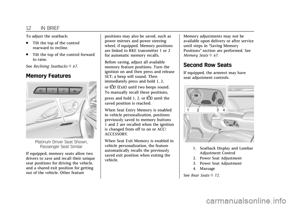 CADILLAC CT6 2019  Owners Manual Cadillac CT6 Owner Manual (GMNA-Localizing-U.S./Canada-12533370) -
2019 - crc - 1/23/19
12 IN BRIEF
To adjust the seatback:
.Tilt the top of the control
rearward to recline.
. Tilt the top of the cont