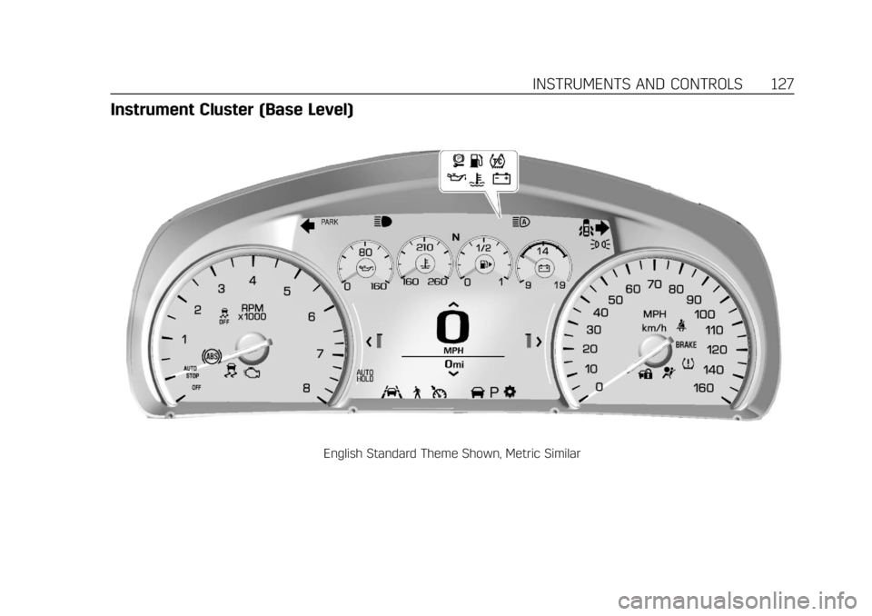 CADILLAC CT6 2019 Owners Manual Cadillac CT6 Owner Manual (GMNA-Localizing-U.S./Canada-12533370) -
2019 - crc - 1/23/19
INSTRUMENTS AND CONTROLS 127
Instrument Cluster (Base Level)
English Standard Theme Shown, Metric Similar CADILLAC CT6 2019 Owners Manual Cadillac CT6 Owner Manual (GMNA-Localizing-U.S./Canada-12533370) -
2019 - crc - 1/23/19
INSTRUMENTS AND CONTROLS 127
Instrument Cluster (Base Level)
English Standard Theme Shown, Metric Similar